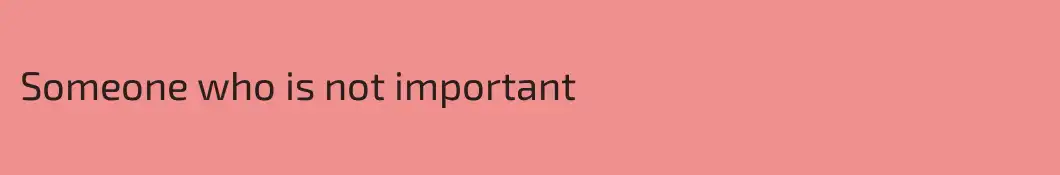 Someone who is not important